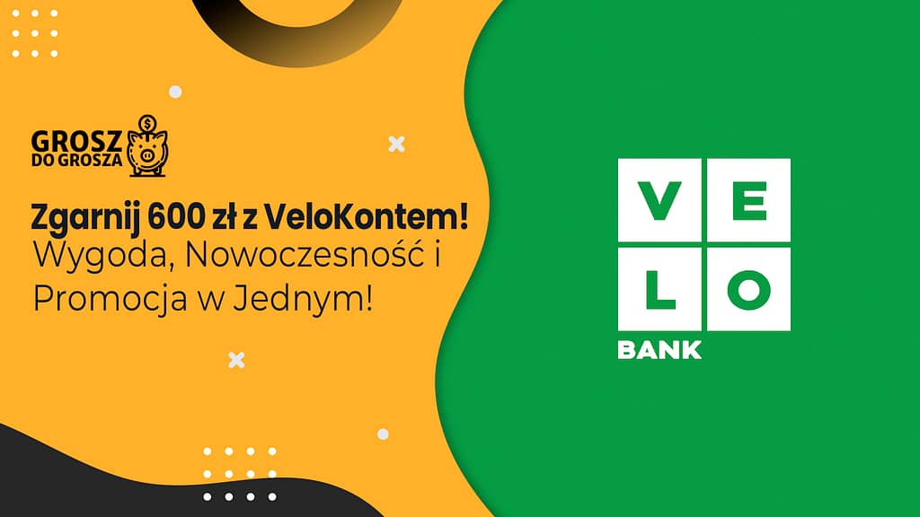 Grafika promująca ofertę Velobanku z hasłem „Zgarnij 600 zł z VeloKontem! Wygoda, Nowoczesność i Promocja w Jednym!”, przedstawiająca logo Velobanku oraz program „Grosz do Grosza”